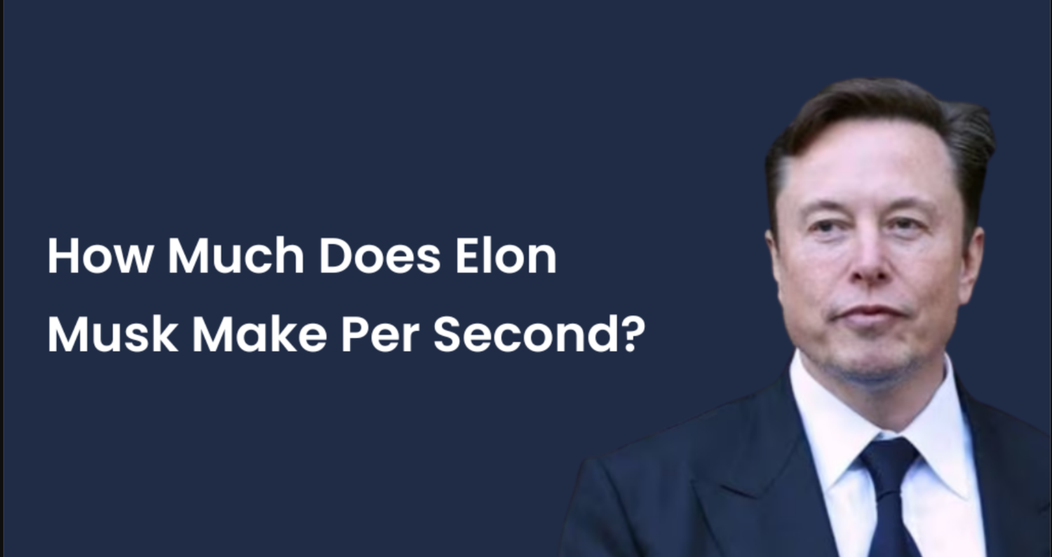 How Much Does Elon Musk Make Per Second?