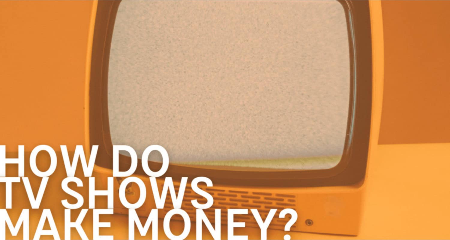 How Do TV Shows Make Money? Full Guide