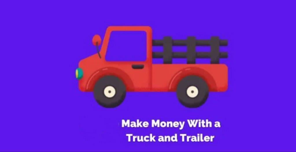 how to make money with a truck and trailer