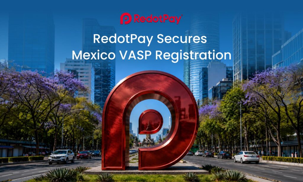 RedotPay Secures Mexico Virtual Asset Service Provider Registration, Reinforcing Compliance-First Expansion